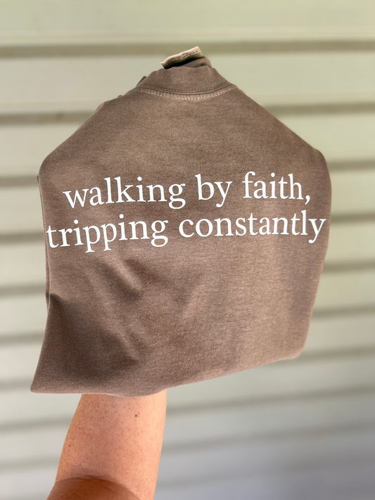 Walking by faith, tripping constantly.